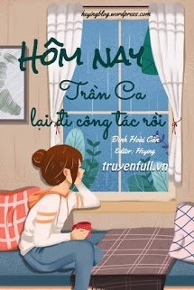 Hôm Nay Trần Ca Lại Đi Công Tác Rồi