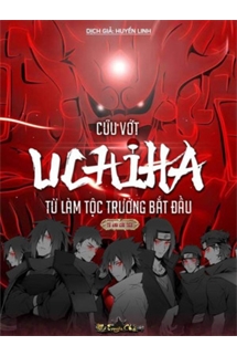 Cứu Vớt Uchiha Từ Làm Tộc Trưởng Bắt Đầu