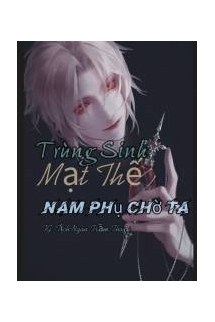 Trùng Sinh Mạt Thế - Nam Phụ Chờ Ta