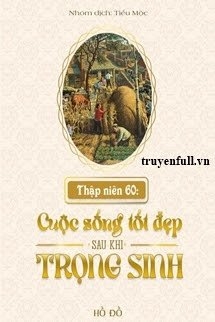 Thập Niên 60: Cuộc Sống Tốt Đẹp Sau Khi Trọng Sinh