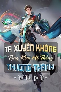 Ta Xuyên Không Tặng Kèm Hệ Thống Thương Thành