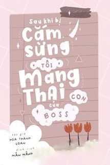 Sau Khi Bị Cắm Sừng, Tôi Mang Thai Con Của Boss