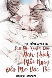 [Hệ Thống Xuyên Thư] Sau Khi Xuyên Qua Nam Chính Mỗi Ngày Đều Mơ Ước Tôi