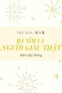 Ba Tôi Là Người Giàu Thật