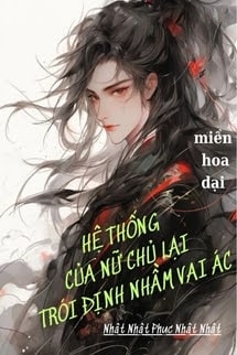 Hệ Thống Của Nữ Chủ Lại Trói Định Nhầm Vai Ác