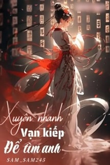 Xuyên Nhanh - Vạn Kiếp Để Tìm Anh