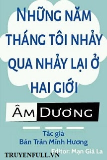 Những Năm Tháng Tôi Nhảy Qua Nhảy Lại Ở Hai Giới Âm Dương