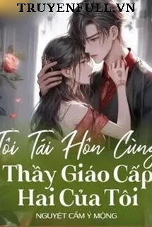 Tôi Tái Hôn Cùng Thầy Giáo Cấp Hai Của Tôi